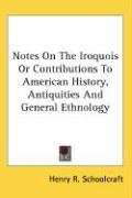 Notes On The Iroquois Or Contributions To American History, Antiquities And General Ethnology Schoolcraft Henry R., Schoolcraft Henry Rowe