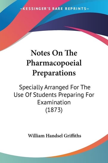 Notes On The Pharmacopoeial Preparations Griffiths William Handsel
