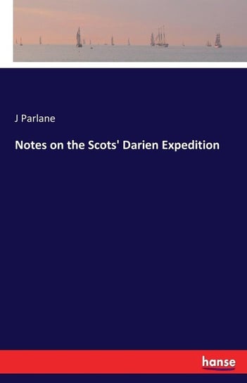 Notes on the Scots' Darien Expedition Parlane J