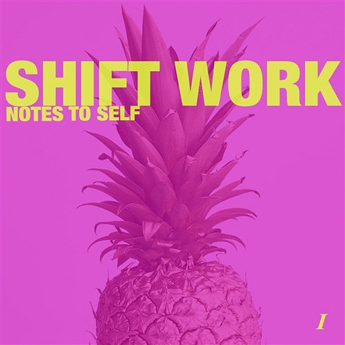 Notes to Self 1 Shift Work
