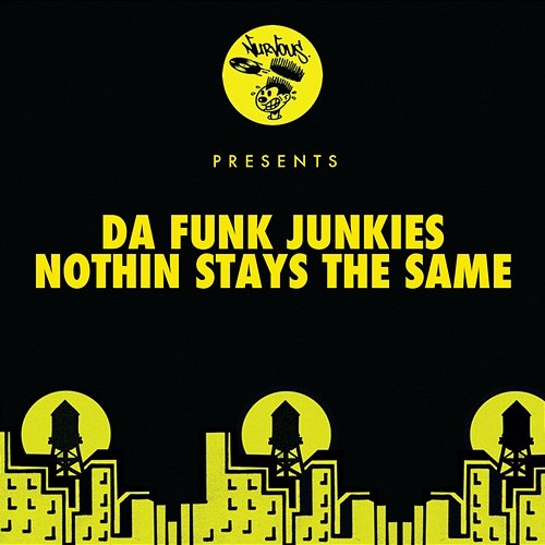 Nothin Stays The Same Da Funk Junkies