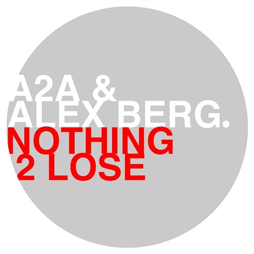 Nothing 2 Lose A2A & Alex Berg