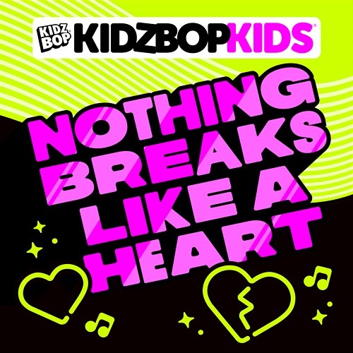 Nothing Breaks Like A Heart Kidz Bop Kids