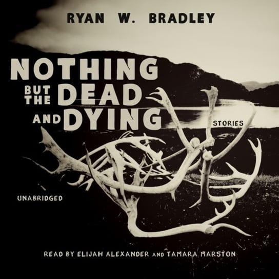 Nothing but the Dead and Dying Bradley Ryan W.