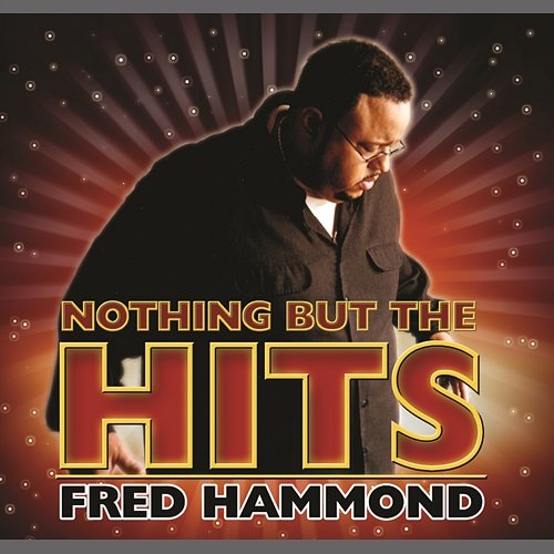 Nothing But The Hits: Fred Hammond Fred Hammond