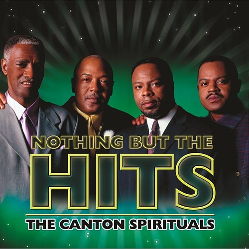 Nothing But The Hits: The Canton Spirituals The Canton Spirituals