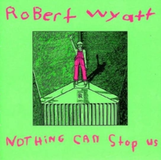Nothing Can Stop Us Robert Wyatt
