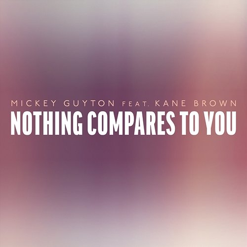 Nothing Compares To You Mickey Guyton feat. Kane Brown