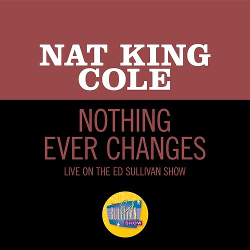 Nothing Ever Changes Nat King Cole