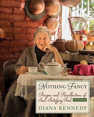 Nothing Fancy: Recipes and Recollections of Soul-Satisfying Food Kennedy Diana