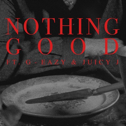 Nothing Good Goody Grace feat. G-Eazy, Juicy J