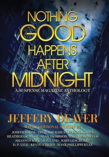 Nothing Good Happens After Midnight: A Suspense Magazine Anthology Jeffery Deaver