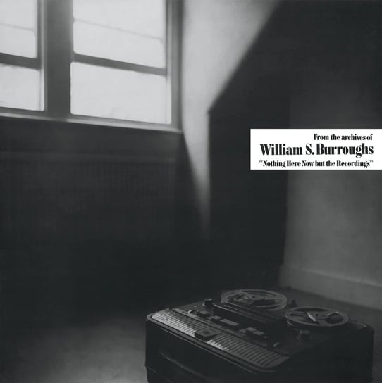 Nothing Here Now But The Recordings Burroughs William S.