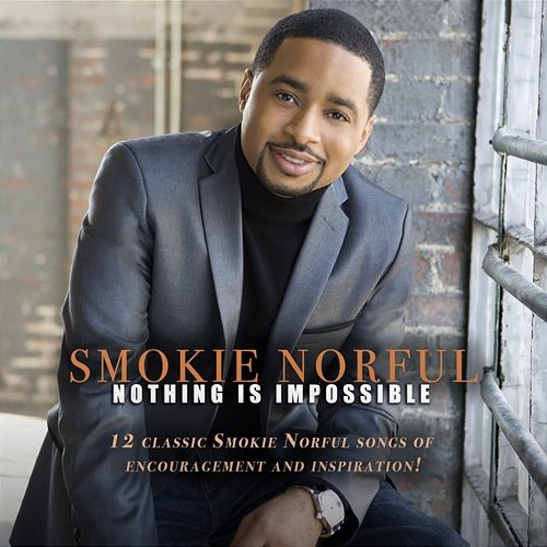 Nothing Is Impossible Smokie Norful