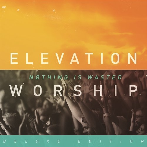 Nothing Is Wasted Elevation Worship