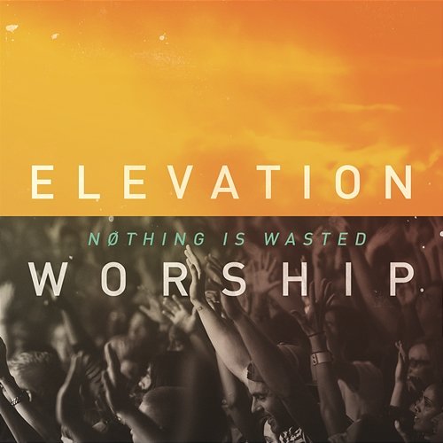 Nothing Is Wasted Elevation Worship