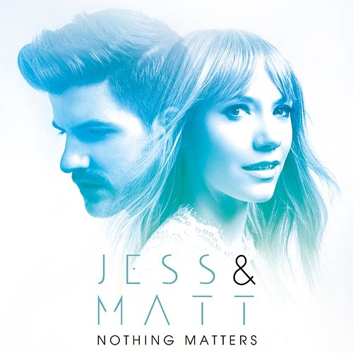 Nothing Matters Jess & Matt
