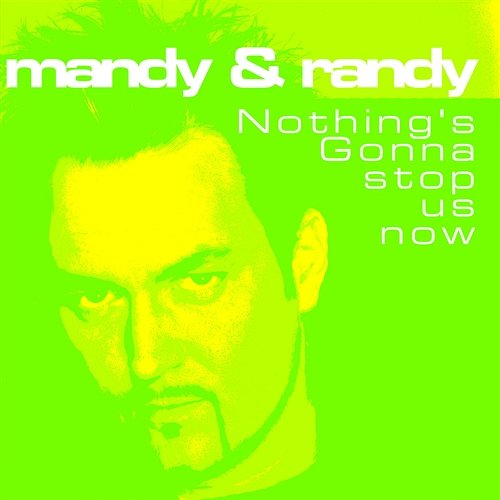 Nothing's Gonna Stop Us Now Mandy & Randy