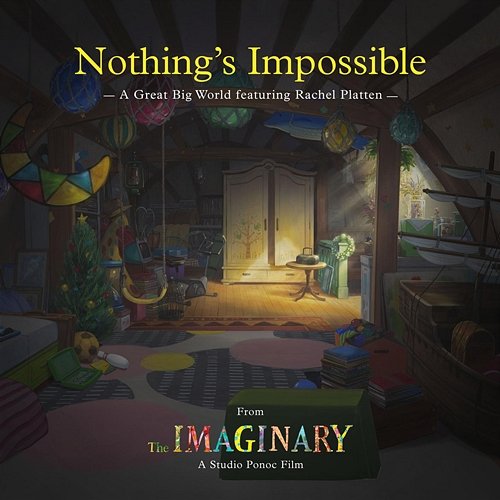 Nothing's Impossible (from "The Imaginary" soundtrack) A Great Big World feat. Rachel Platten