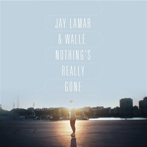 Nothing's Really Gone Jay Lamar & Walle