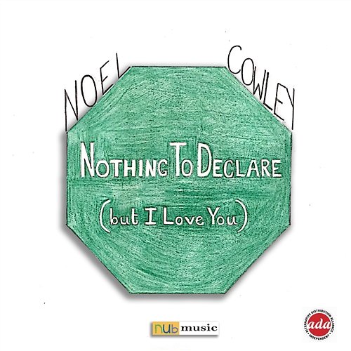 Nothing To Declare (But I Love You) Noel Cowley