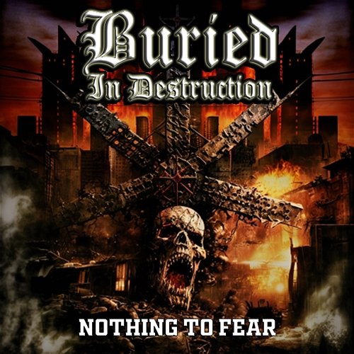 Nothing to Fear Buried in Destruction