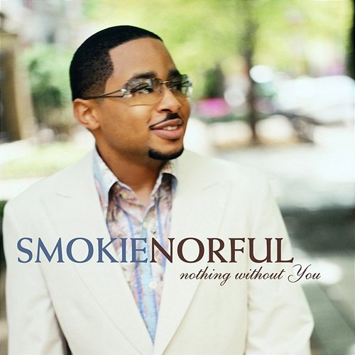 Nothing Without You Smokie Norful