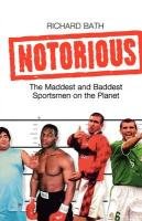 Notorious: The Maddest and Baddest Sportsmen on the Planet Bath Richard