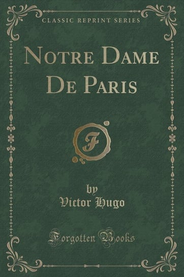Notre Dame De Paris (Classic Reprint) Hugo Victor