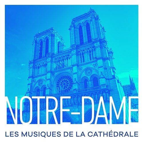Notre-Dame : Les musiques de la cathédrale Various Artists