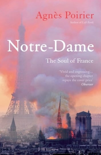 Notre-Dame: The Soul of France Agnes Poirier