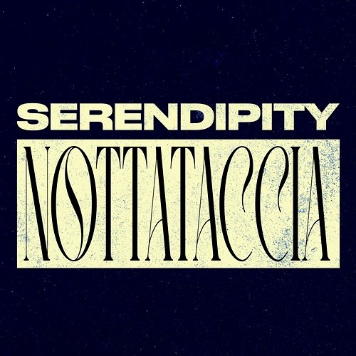 Nottataccia Serendipity