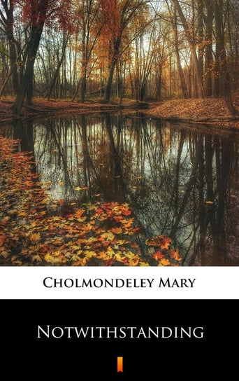 Notwithstanding Mary Cholmondeley