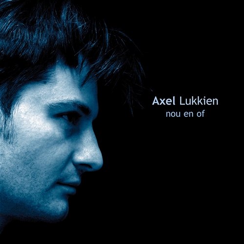 Nou en Of Axel Lukkien