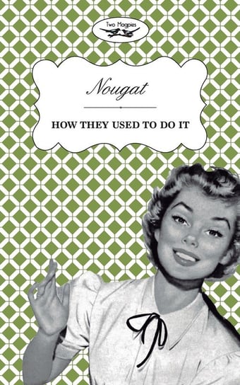 Nougat - How They Used to Do It Two Magpies Publishing