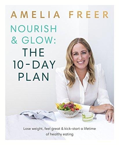 Nourish & Glow: The 10-Day Plan Freer Amelia