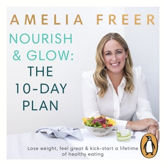 Nourish & Glow: The 10-Day Plan Freer Amelia