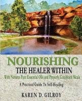 Nourishing the Healer Within Gilroy Karen D.