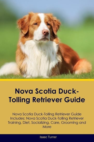 Nova Scotia Duck-Tolling Retriever Guide Nova Scotia Duck-Tolling Retriever Guide Includes Turner Isaac