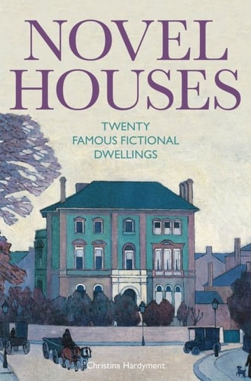 Novel Houses. Twenty Famous Fictional Dwellings Hardyment Christina