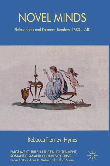 Novel Minds: Philosophers and Romance Readers, 1680-1740 R. Tierney-Hynes