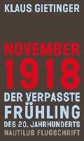 November 1918 - Der verpasste Frühling des 20. Jahrhunderts Gietinger Klaus
