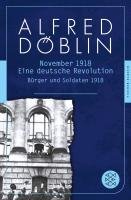 November 1918. Erster Teil: Bürger und Soldaten 1918 Doblin Alfred