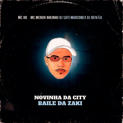 Novinha da City - Baile da Zaki MC RD, MC Menor Nikinho, & Dj Sati Marconex feat. DJ DEIVÃO