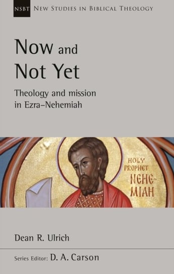 Now and Not Yet: Theology and Mission in Ezra-Nehemiah Dean R. Ulrich