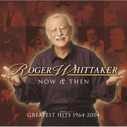Now and Then: 1964 - 2004 Roger Whittaker
