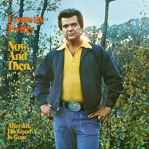 Now And Then Conway Twitty
