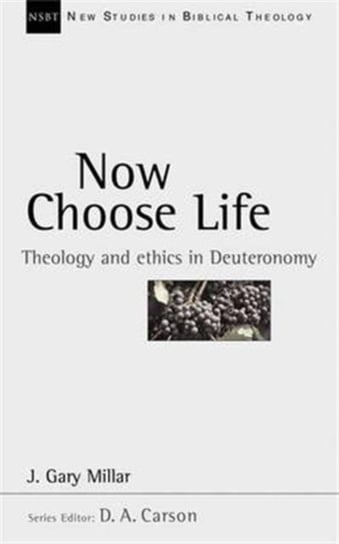 Now Choose Life: Theology And Ethics In Deuteronomy J.G. Millar