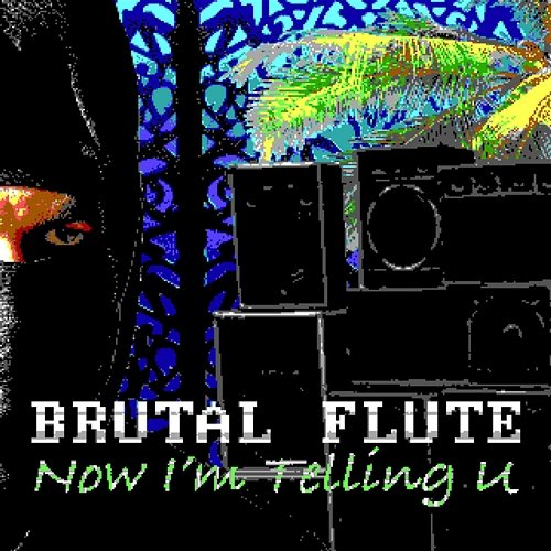 Now I'm Telling U Brutal Flute