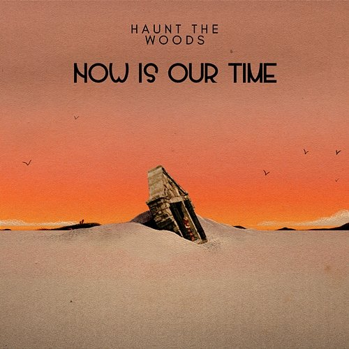 Now Is Our Time Haunt The Woods